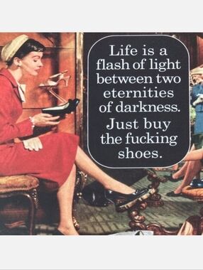 👠 LIFE IS SHORT! Buy the shoes, the dress, the bag... whatever brings you joy!❤